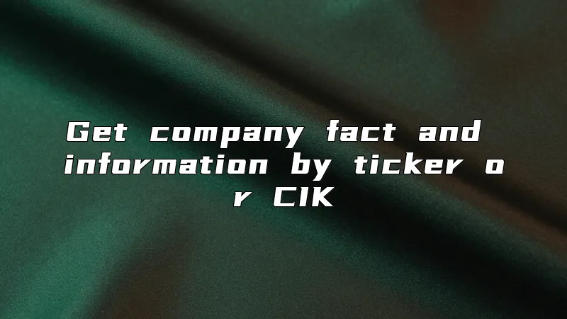 Get company fact and information by ticker or CIK