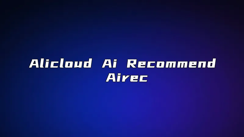 Alicloud Ai Recommend Airec