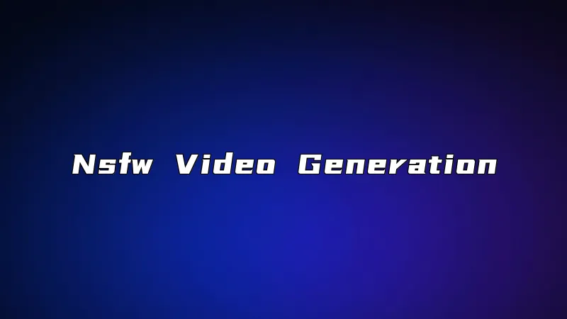 Nsfw Video Generation