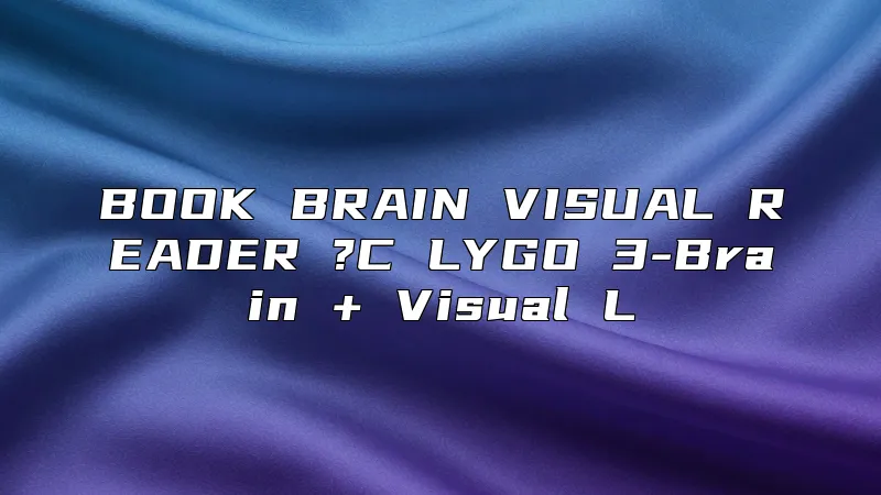 BOOK BRAIN VISUAL READER ?C LYGO 3-Brain + Visual L