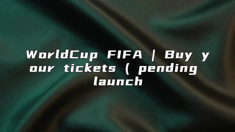 WorldCup FIFA | Buy your tickets ( pending launch