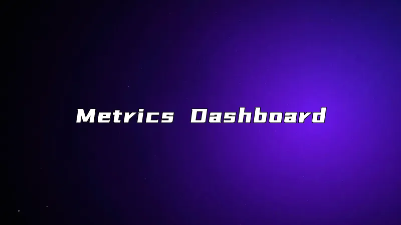 Metrics Dashboard