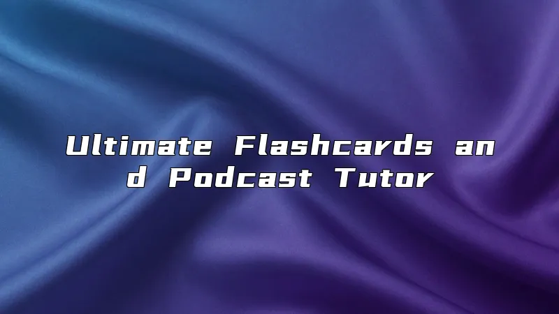 Ultimate Flashcards and Podcast Tutor