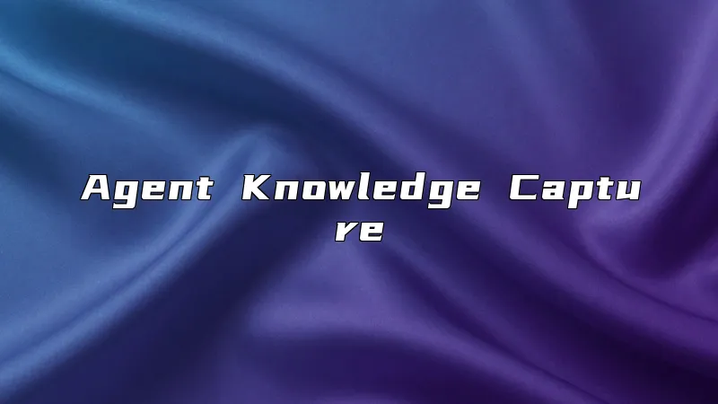 Agent Knowledge Capture