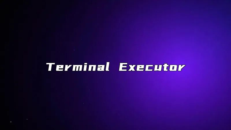 Terminal Executor