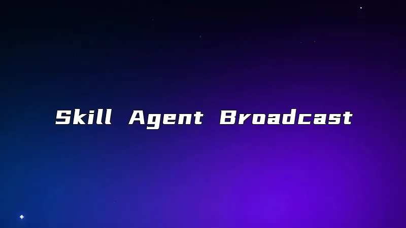 Skill Agent Broadcast