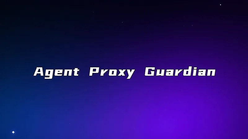 Agent Proxy Guardian
