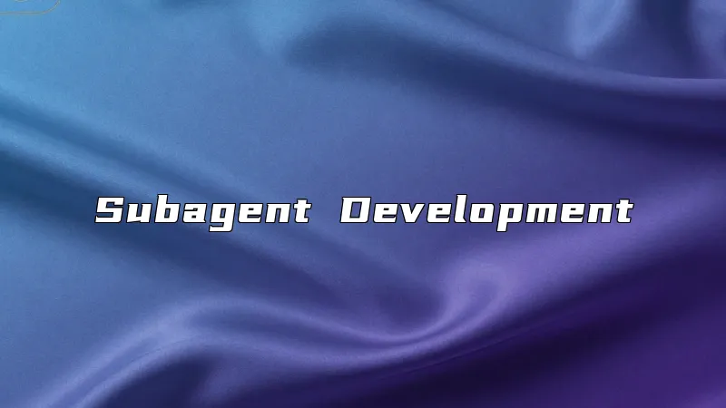Subagent Development