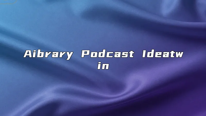Aibrary Podcast Ideatwin