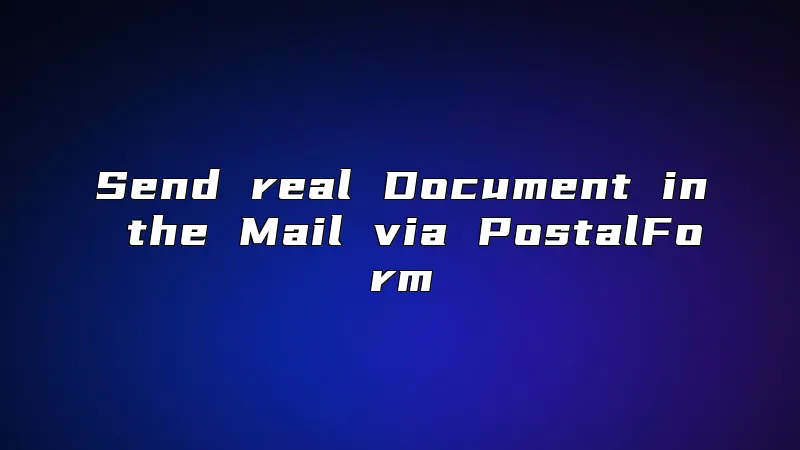 Send real Document in the Mail via PostalForm