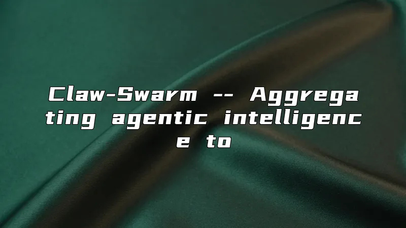 Claw-Swarm -- Aggregating agentic intelligence to