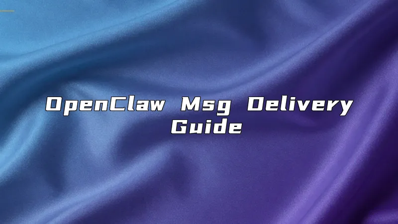 OpenClaw Msg Delivery Guide