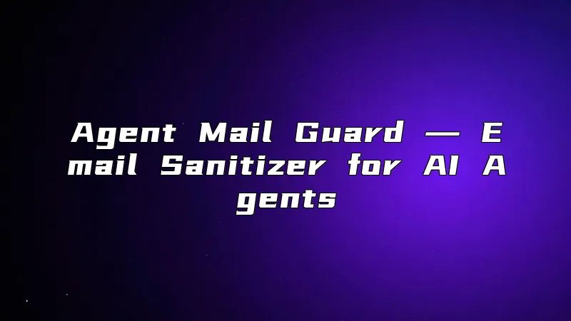 Agent Mail Guard ― Email Sanitizer for AI Agents