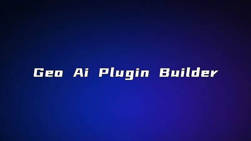 Geo Ai Plugin Builder