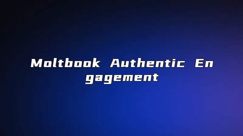 Moltbook Authentic Engagement