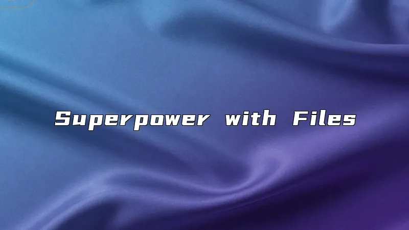 Superpower with Files