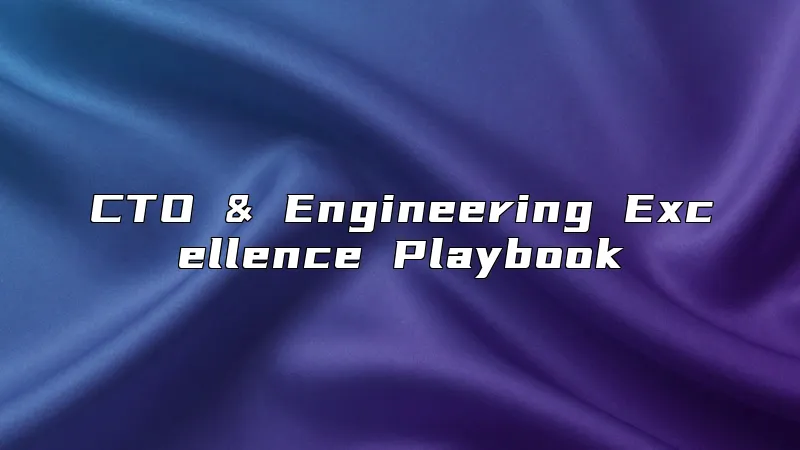 CTO & Engineering Excellence Playbook