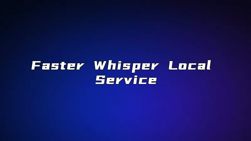 Faster Whisper Local Service