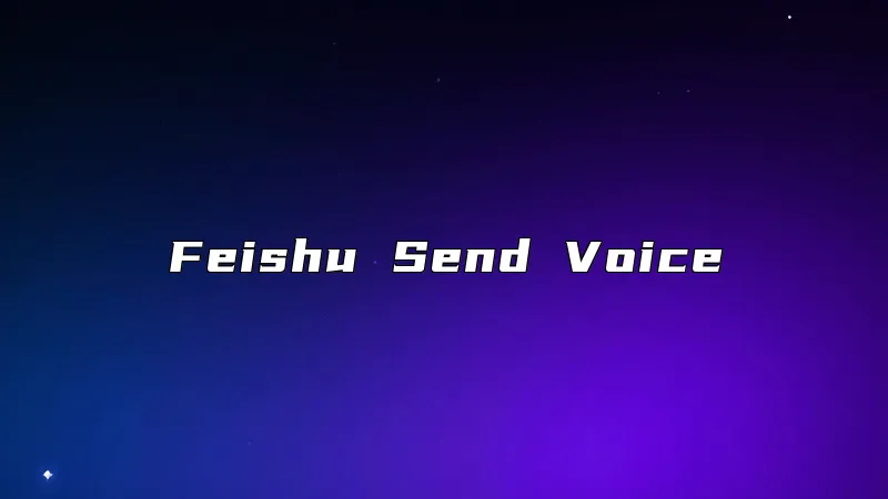 Feishu Send Voice
