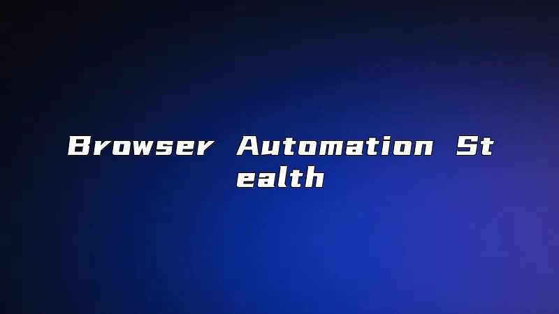 Browser Automation Stealth