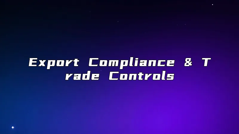 Export Compliance & Trade Controls