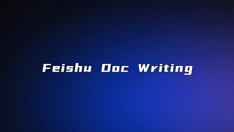 Feishu Doc Writing