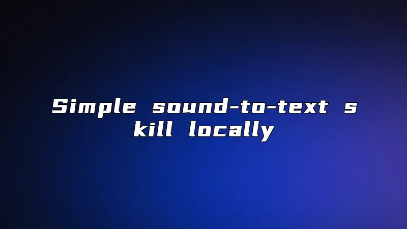 Simple sound-to-text skill locally