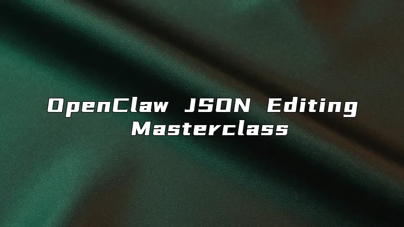 OpenClaw JSON Editing Masterclass