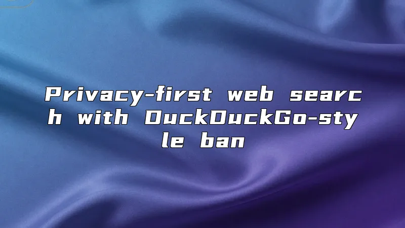Privacy-first web search with DuckDuckGo-style ban