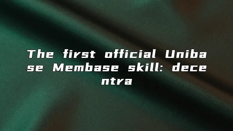 The first official Unibase Membase skill: decentra