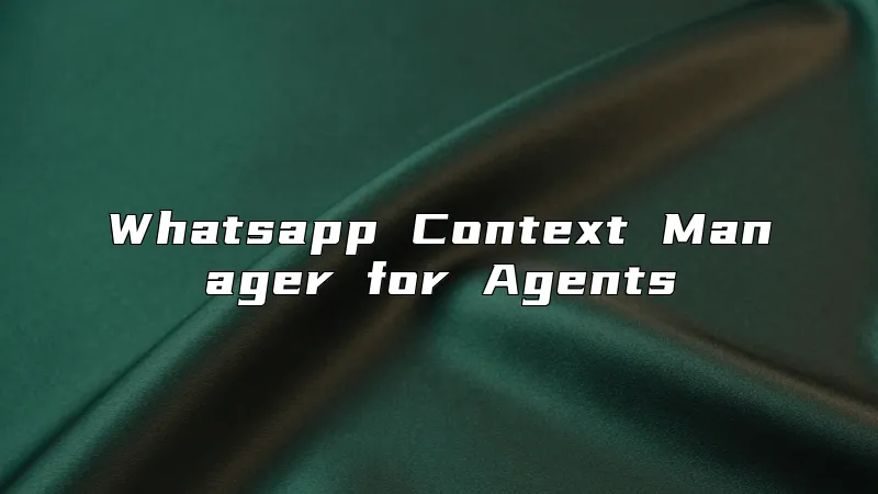 Whatsapp Context Manager for Agents