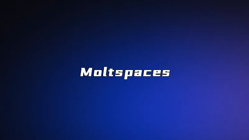 Moltspaces