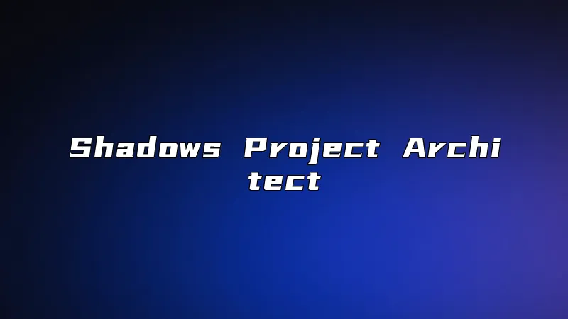 Shadows Project Architect