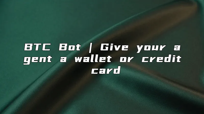 BTC Bot | Give your agent a wallet or credit card