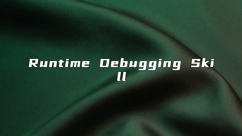 Runtime Debugging Skill