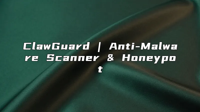 ClawGuard | Anti-Malware Scanner & Honeypot