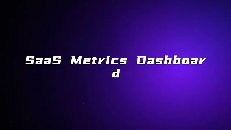 SaaS Metrics Dashboard