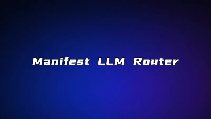 Manifest LLM Router