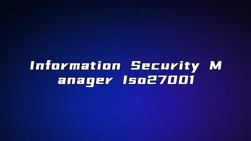 Information Security Manager Iso27001