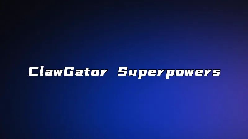 ClawGator Superpowers