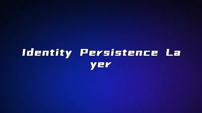 Identity Persistence Layer