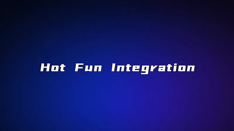 Hot Fun Integration