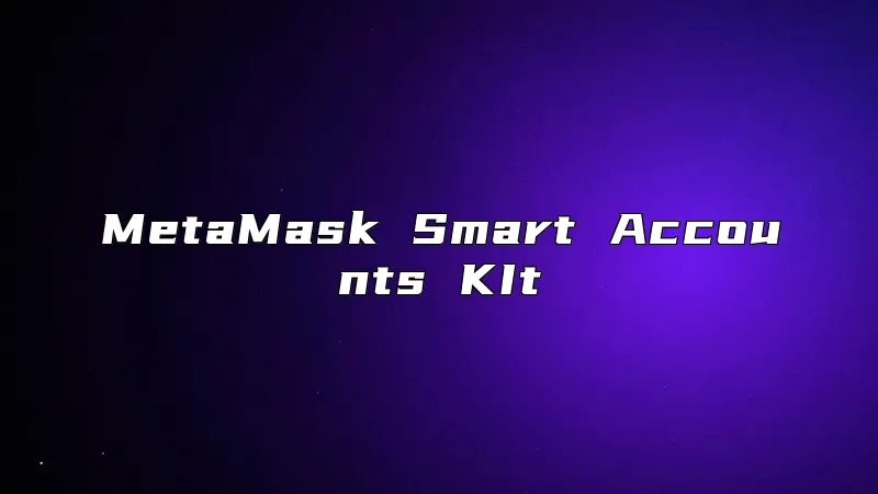 MetaMask Smart Accounts KIt