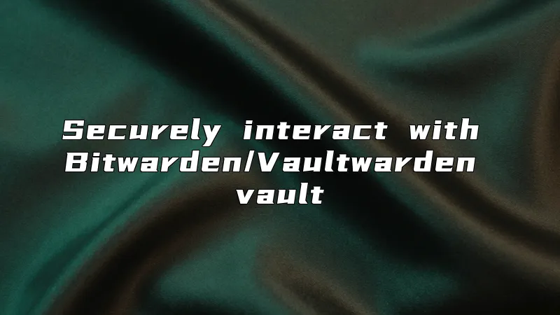 Securely interact with Bitwarden/Vaultwarden vault