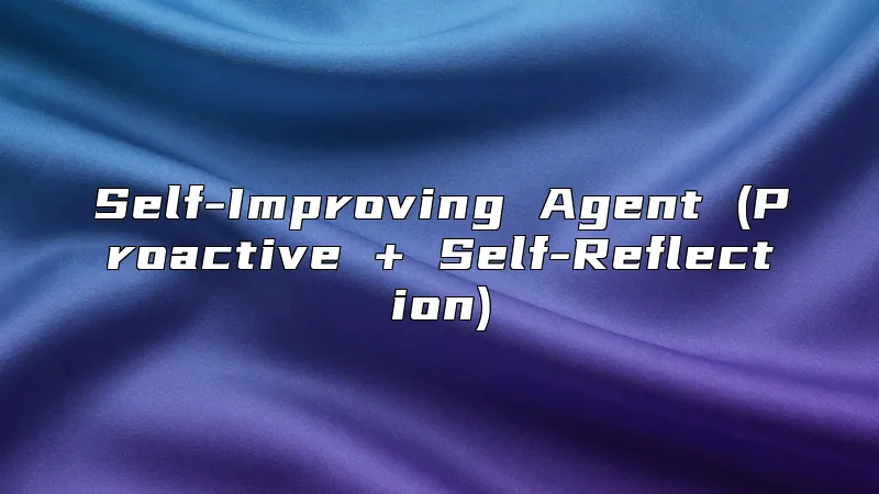 Self-Improving Agent (Proactive + Self-Reflection)