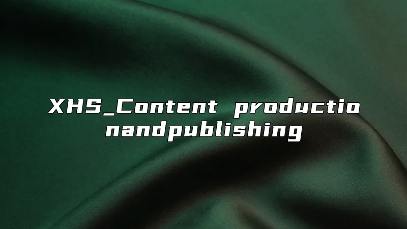 XHS_Content productionandpublishing