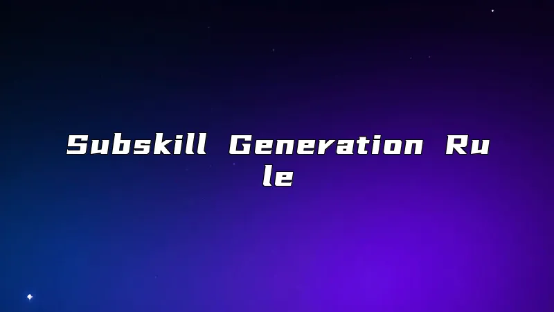 Subskill Generation Rule