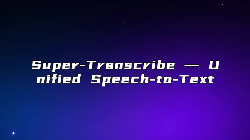 Super-Transcribe ― Unified Speech-to-Text