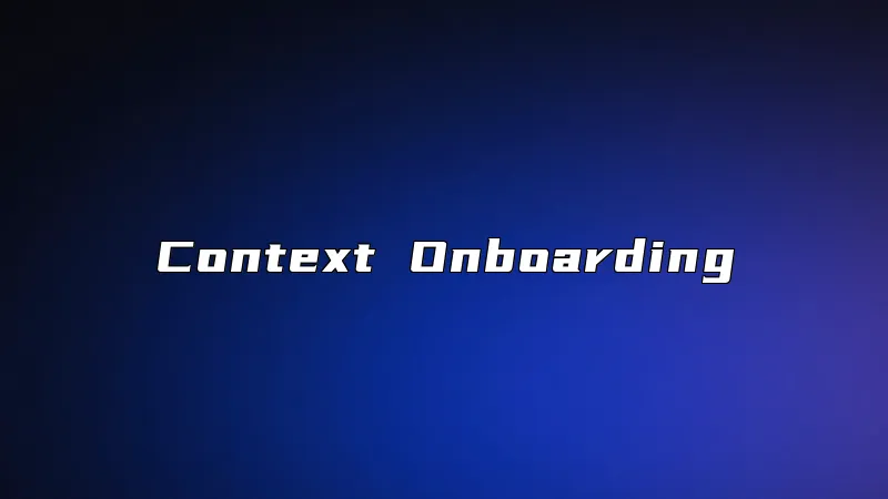 Context Onboarding