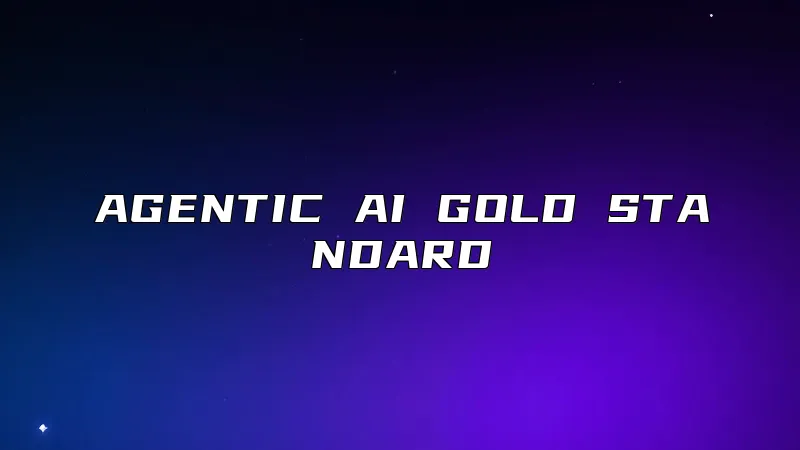 AGENTIC AI GOLD STANDARD